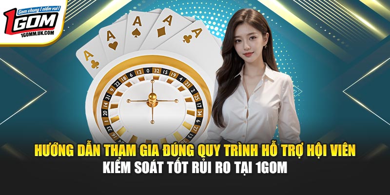 Hướng Dẫn 1GOM - Cách Thức Tham Gia Cá Cược An Toàn Hiệu Quả Hướng dẫn tham gia đúng quy trình hỗ trợ hội viên kiểm soát tốt rủi ro tại 1GOM