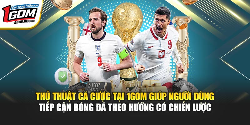 1GOM | Link Trang Chủ 1GOM Mới Nhất, Livescore Bóng Đá 07/2026 Thủ thuật cá cược tại 1GOM giúp người dùng tiếp cận bóng đá theo hướng có chiến lược