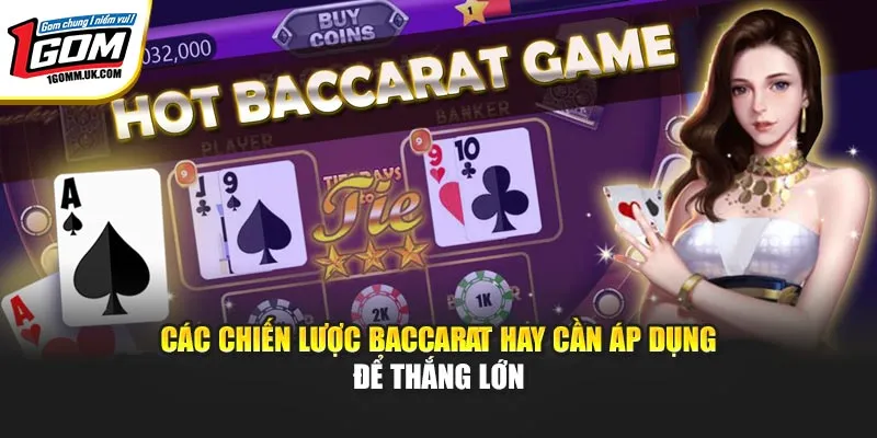 Chiến Lược Baccarat: Nắm Vững Trước Khi Vào Bàn Tại 1Gom Các chiến lược Baccarat hay cần áp dụng để thắng lớn