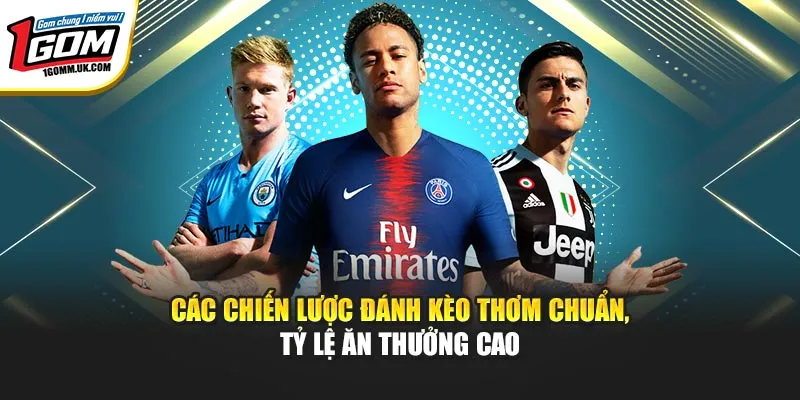 Kèo Thơm Hôm Nay | Theo Dõi Liên Tục, Bắt Nhịp Chuẩn Tại 1Gom Các chiến lược đánh kèo thơm chuẩn, tỷ lệ ăn thưởng cao