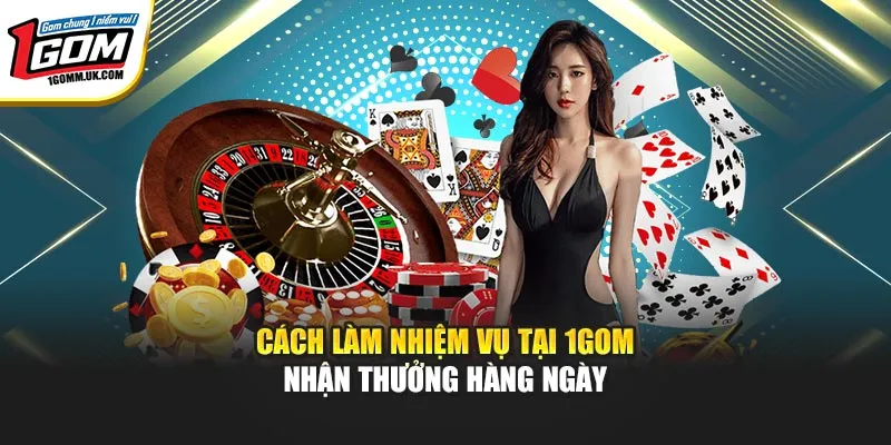 Cách làm nhiệm vụ tại 1GOM nhận thưởng hàng ngày