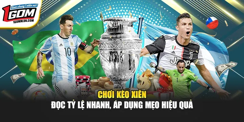 Chơi Kèo Xiên – Đọc Tỷ Lệ Nhanh, Áp Dụng Mẹo Hiệu Quả tại 1Gom Chơi Kèo Xiên – Đọc Tỷ Lệ Nhanh, Áp Dụng Mẹo Hiệu Quả tại 1Gom