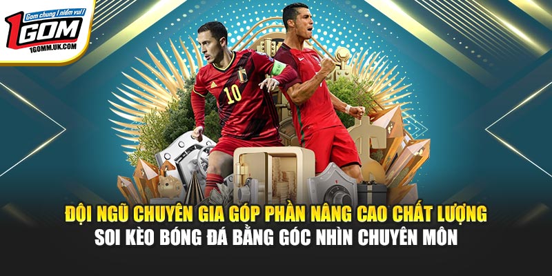 Đội ngũ chuyên gia góp phần nâng cao chất lượng soi kèo bóng đá bằng góc nhìn chuyên môn