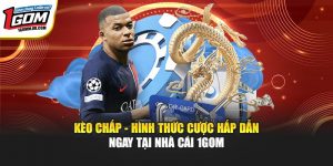 Kèo Chấp - Hình Thức Cược Hấp Dẫn Ngay Tại Nhà Cái 1GOM