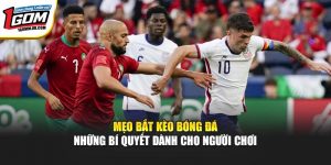 Mẹo Bắt Kèo Bóng Đá - Những Bí Quyết Dành Cho Người Chơi