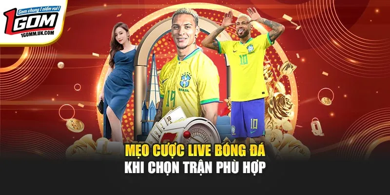 Mẹo Cược Live Bóng Đá Hiệu Quả Nhất Không Thể Bỏ Lỡ Mẹo cược live bóng đá khi chọn trận phù hợp