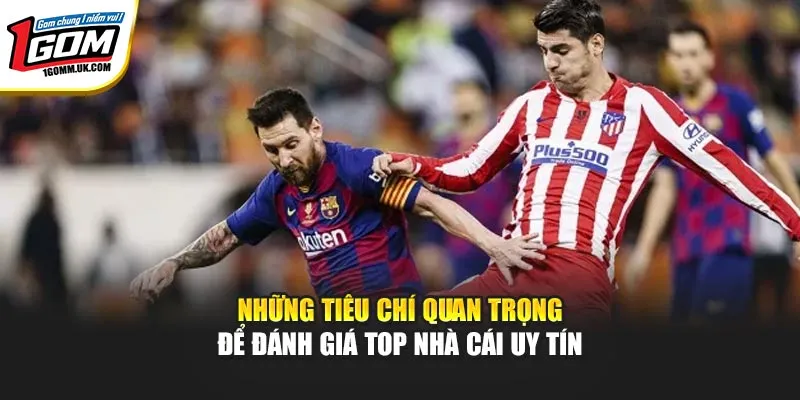 Top Nhà Cái Uy Tín 1GOM – Tiêu Chí Chọn Đúng Để Chơi Lâu Dài Những tiêu chí quan trọng để đánh giá top nhà cái uy tín
