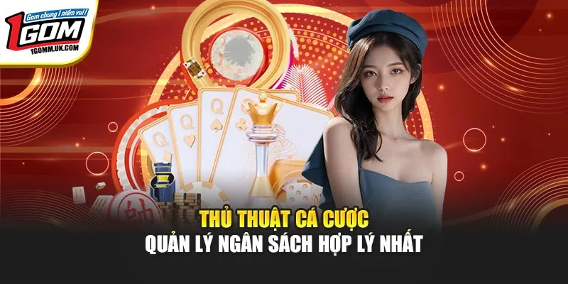 Thủ Thuật Cá Cược Hiệu Quả Dành Cho Người Chơi Tại 1GOM Thủ thuật cá cược quản lý ngân sách hợp lý nhất