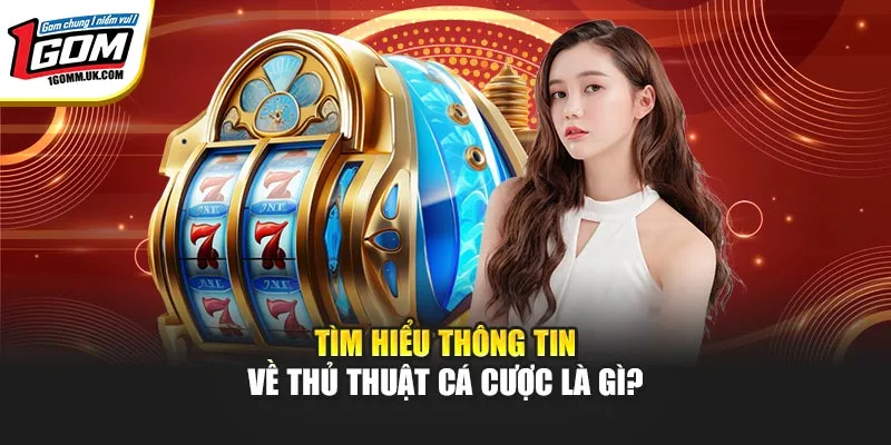 Thủ Thuật Cá Cược Hiệu Quả Dành Cho Người Chơi Tại 1GOM Tìm hiểu thông tin về thủ thuật cá cược là gì?